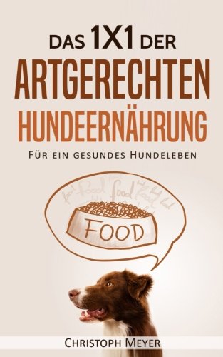 Das 1x1 der artgerechten Hundeernährung: Für ein gesundes Hundeleben! Pets