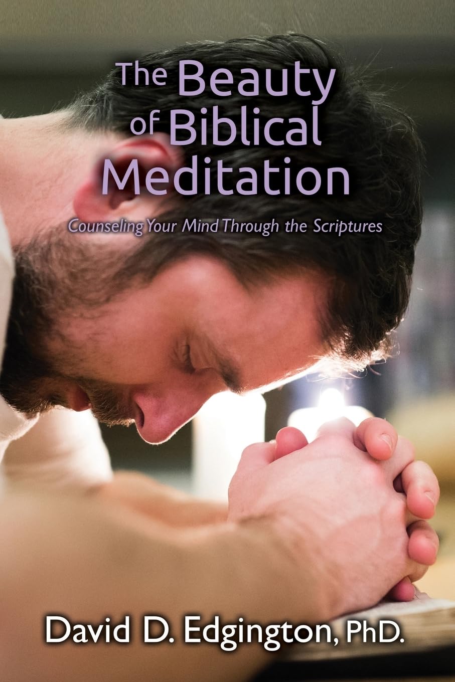 The Beauty of Biblical Meditation: Counseling Your Mind Through the Scriptures Religion & Esotericism
