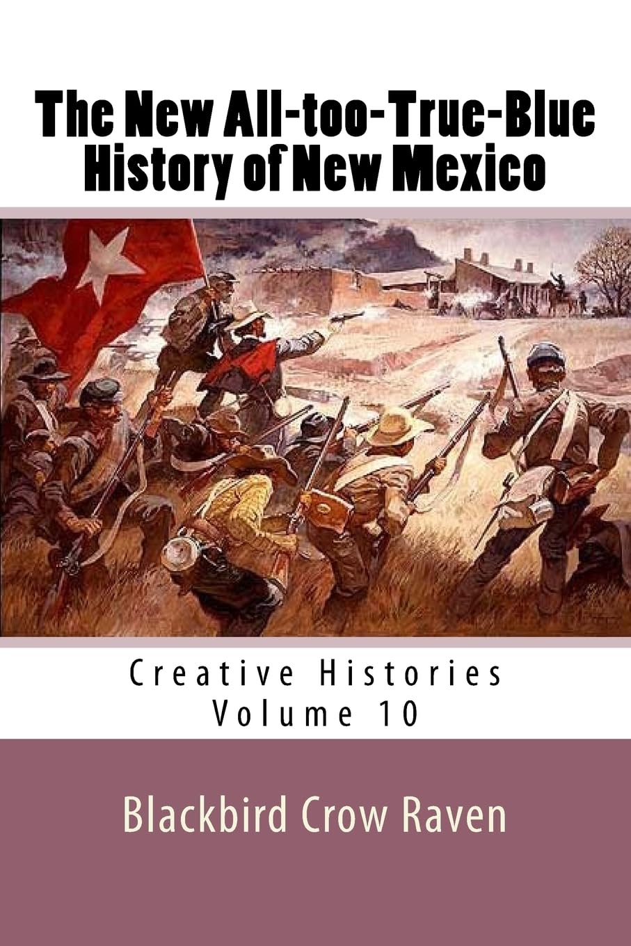 The New All-too-True-Blue History of New Mexico (New All-too-True Blue Histories, Band 10) Politics & History