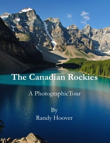 The Canadian Rockies: A Photographic Tour Travel Guides