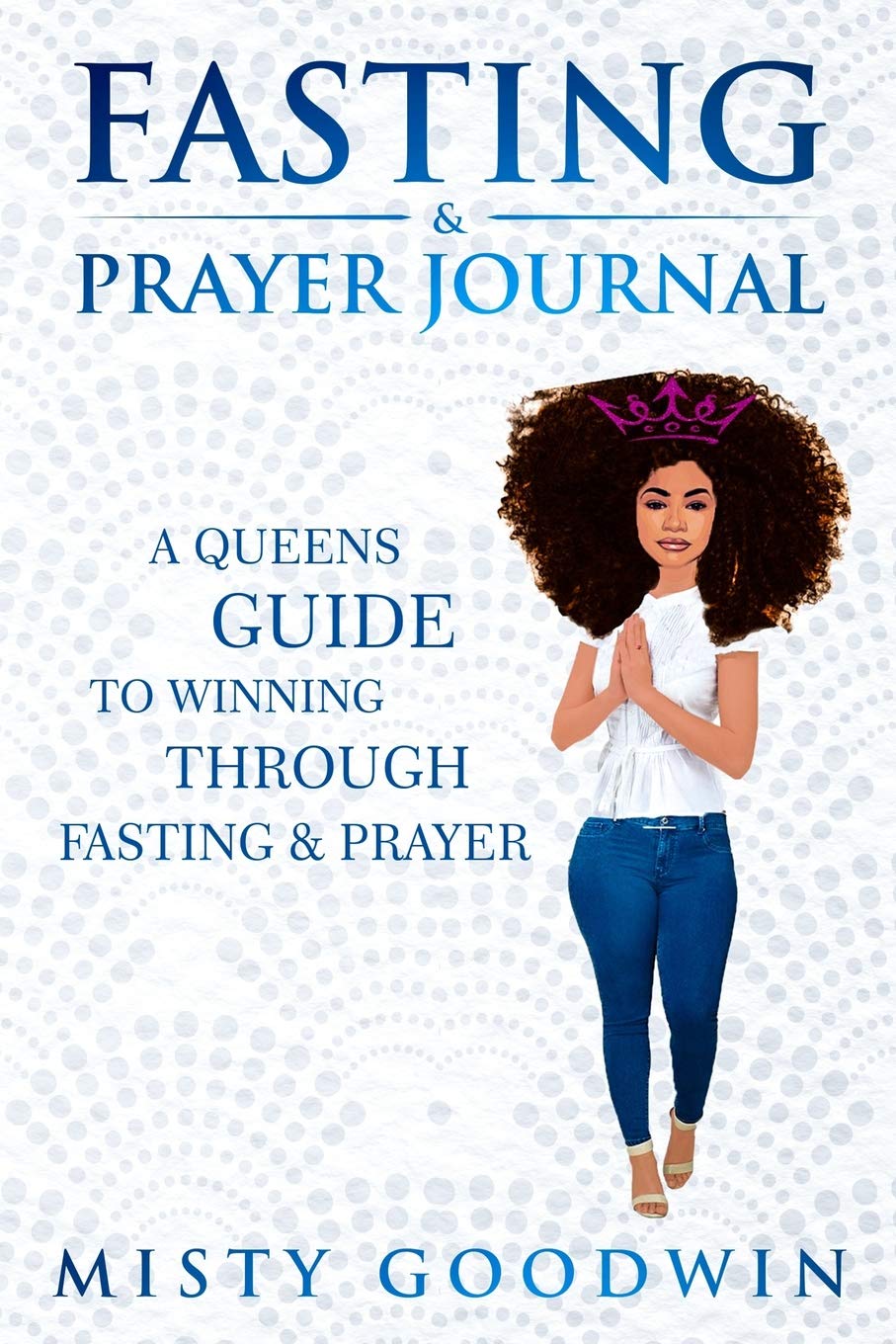 Fasting And Prayer Journal: A Queens Guide To Winning Through Fasting And Prayer Religion & Esotericism