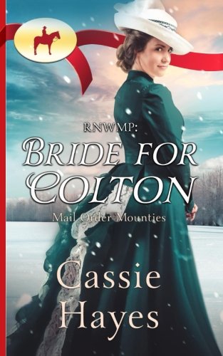 RNWMP: Bride for Colton (Mail Order Mounties, Band 15) Historical Fiction
