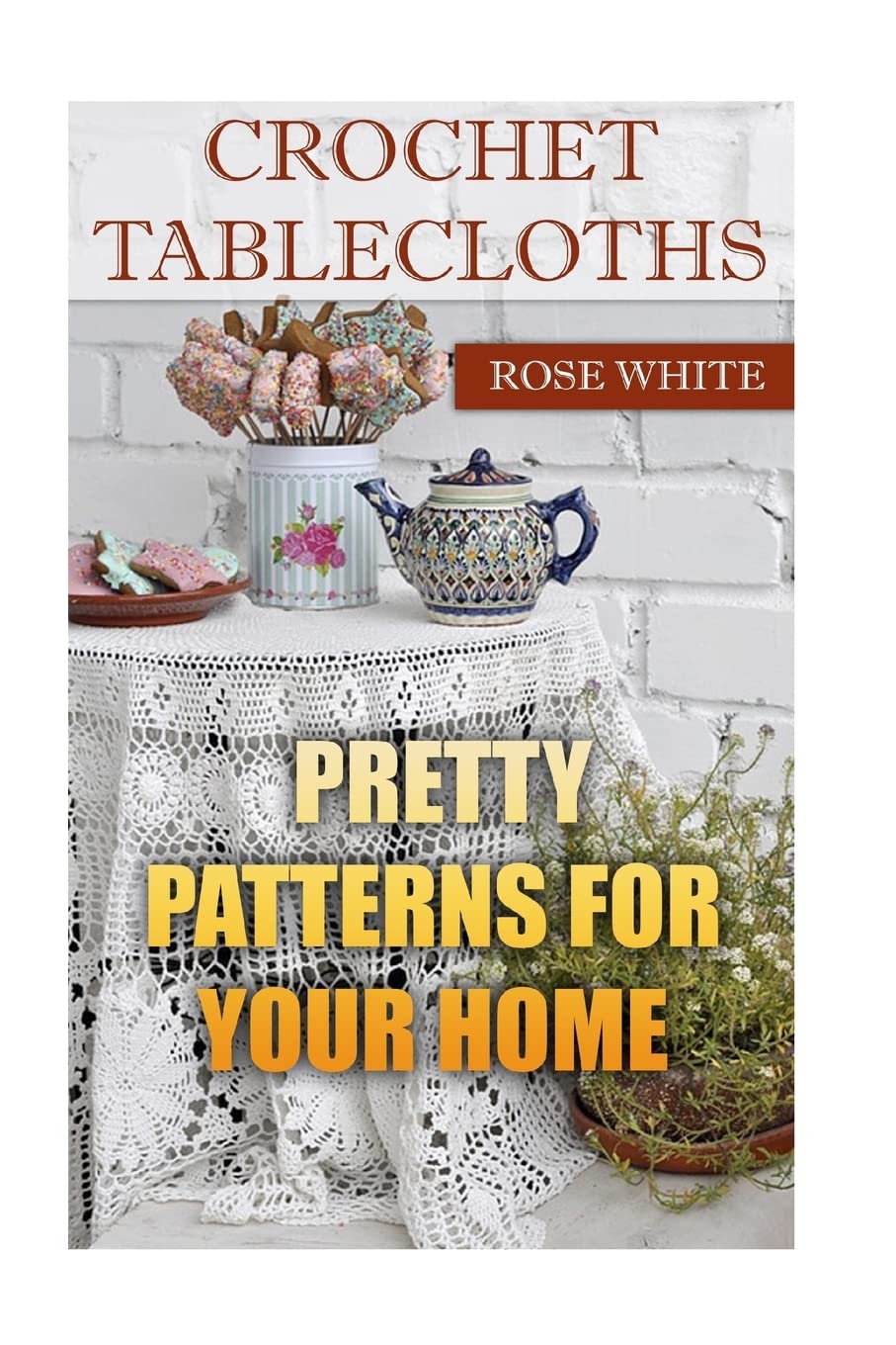 Crochet Tablecloths: Pretty Patterns for Your Home: (Crochet Stitches, Crochet Patterns) (Crochet Book) Hobbies & Crafts