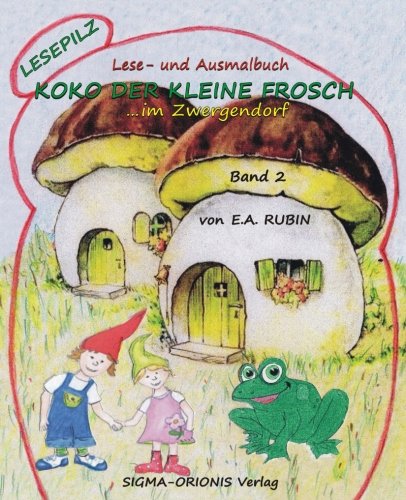 Lesepilz - Koko der kleine Frosch: ...im Zwergendorf Novels & Short Stories