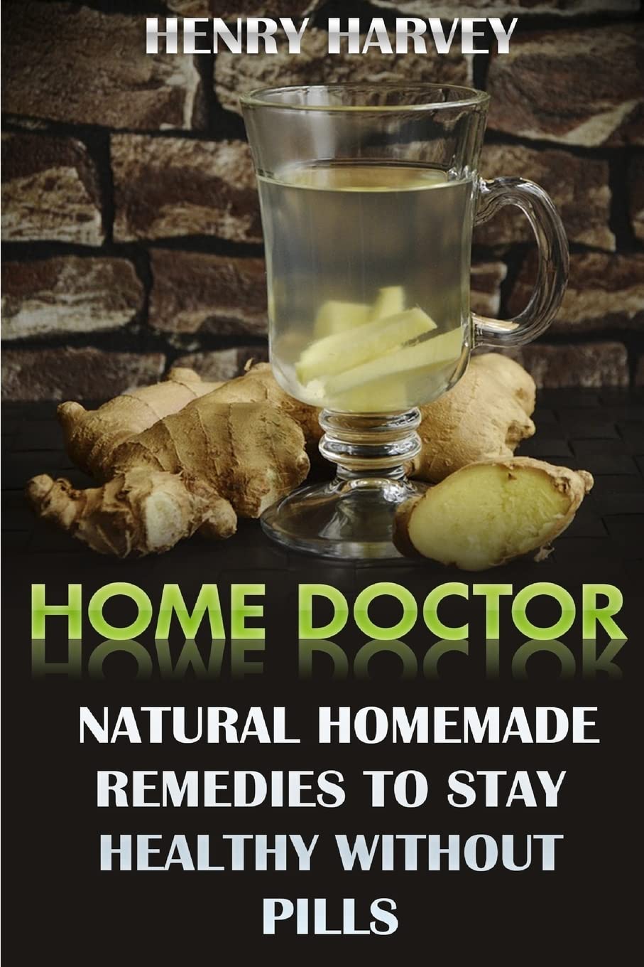 Home Doctor: Natural Homemade Remedies To Stay Healthy Without Pills Health, Nutrition & Fitness