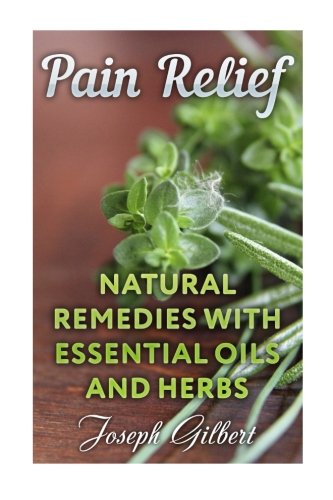 Pain Relief: Natural Remedies With Essential Oils and Herbs Health, Nutrition & Fitness
