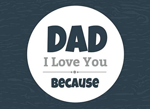 Dad I Love You Because: Prompted Fill In Blank I Love You Book for Fathers; Gift Book for Dad; Things I Love About You Book for Dad, Dad Appreciation ... Book from Daughter or Son (I Love You Books) Parents & Children