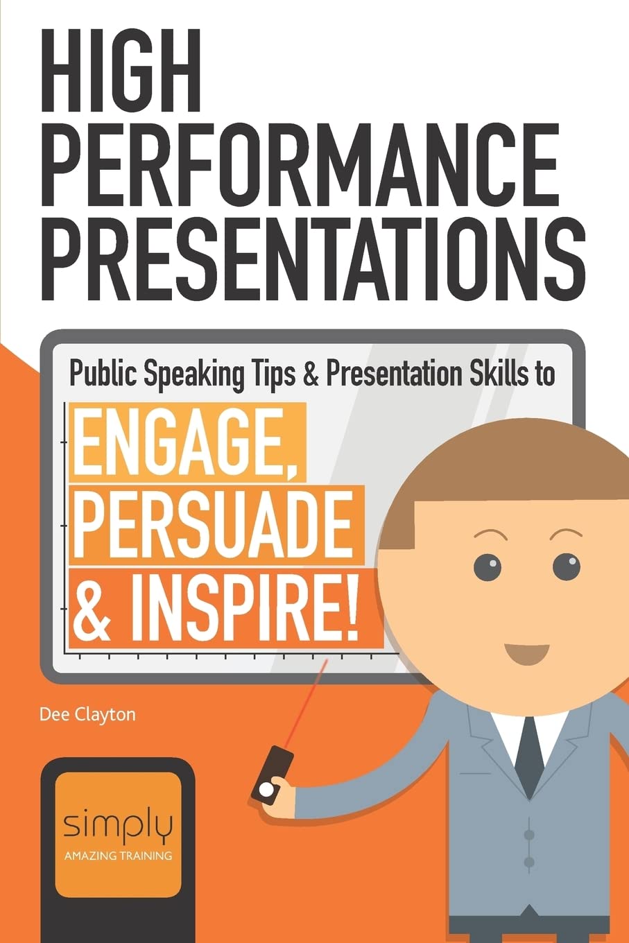 High Performance Presentations: Public Speaking Tips & Presentation Skills to Engage, Persuade and Inspire! (Business Communications, Band 2) Business, Finance & Career