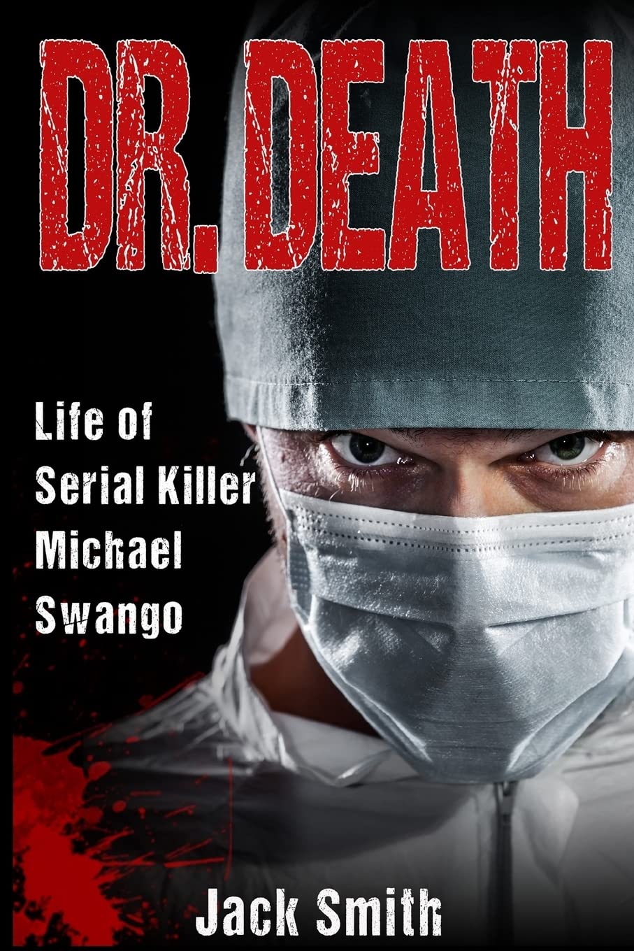 Dr. Death: Life of Serial Killer Michael Swango (Serial Killer True Crime Books, Band 5) Social Sciences
