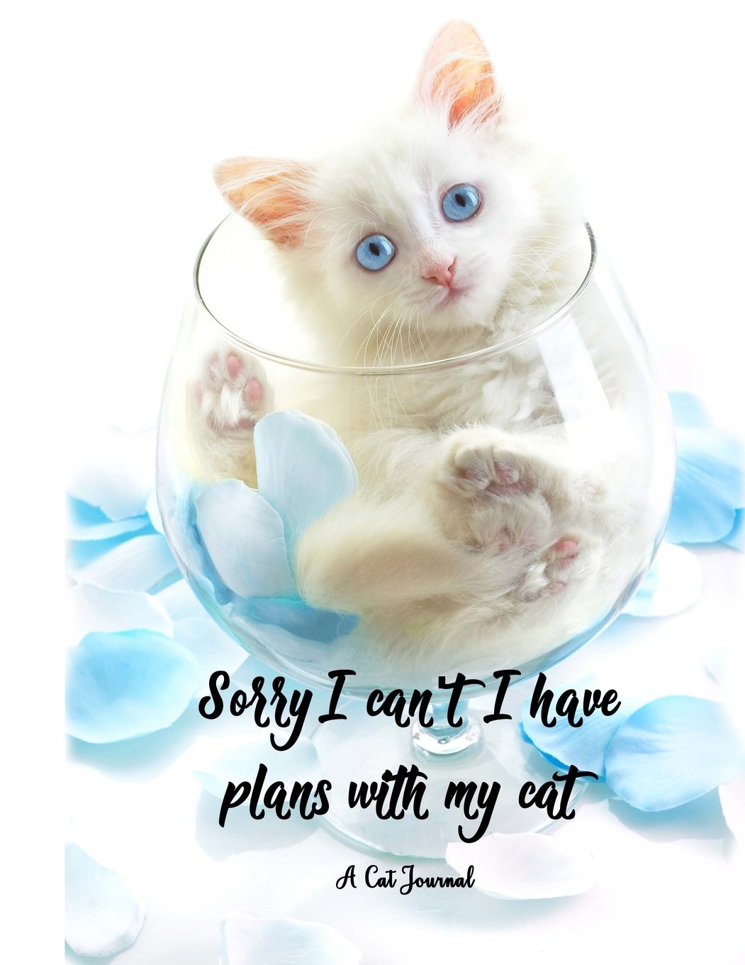 Sorry I Can't I Have Plans With My Cat: A Cat Journal Pets