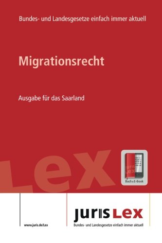 Migrationsrecht Ausgabe für das Saarland, Rechtsstand 09.01.2018, Bundes- und Landesrecht einfach immer aktuell (juris Lex) Law