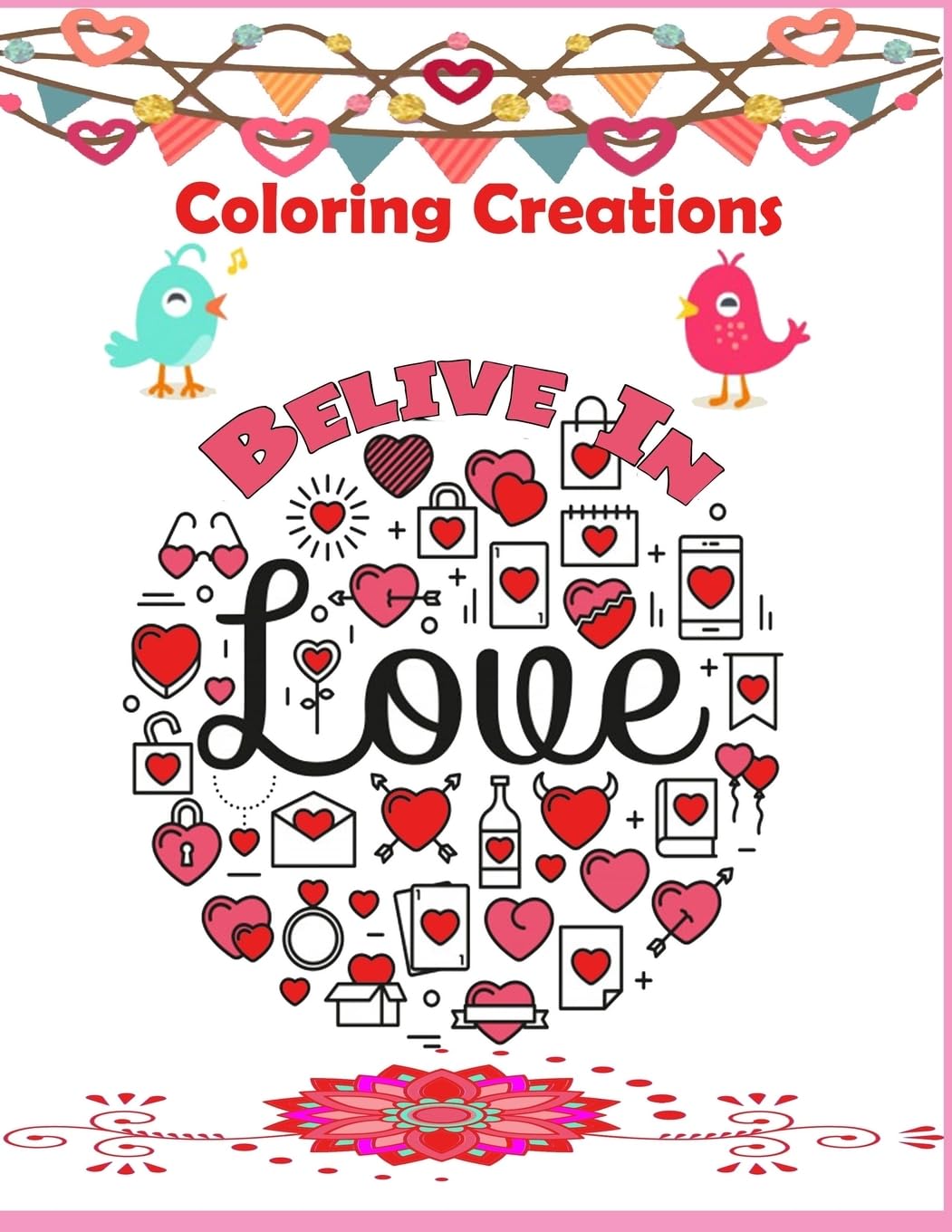Coloring Creations Believe In Love ( Notebook Doodle Coloring ): Coloring Creations Believe In Love Notebook Doodle Valentine Love Theme Relaxation (Doodles Valentine Theme Coloring Book) Film, Art & Culture