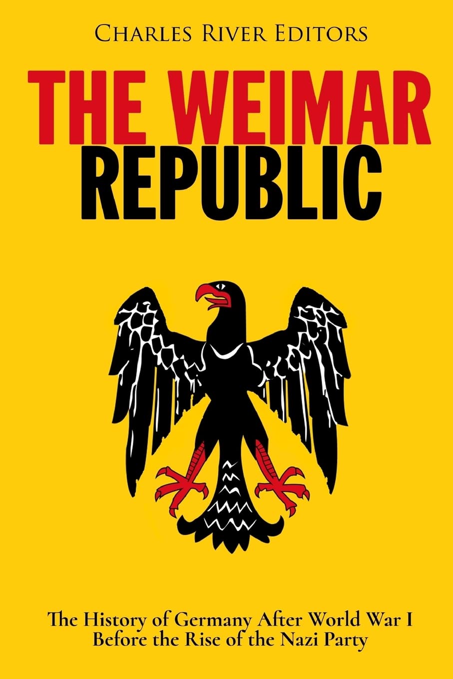 The Weimar Republic: The History of Germany After World War I Before the Rise of the Nazi Party Politics & History