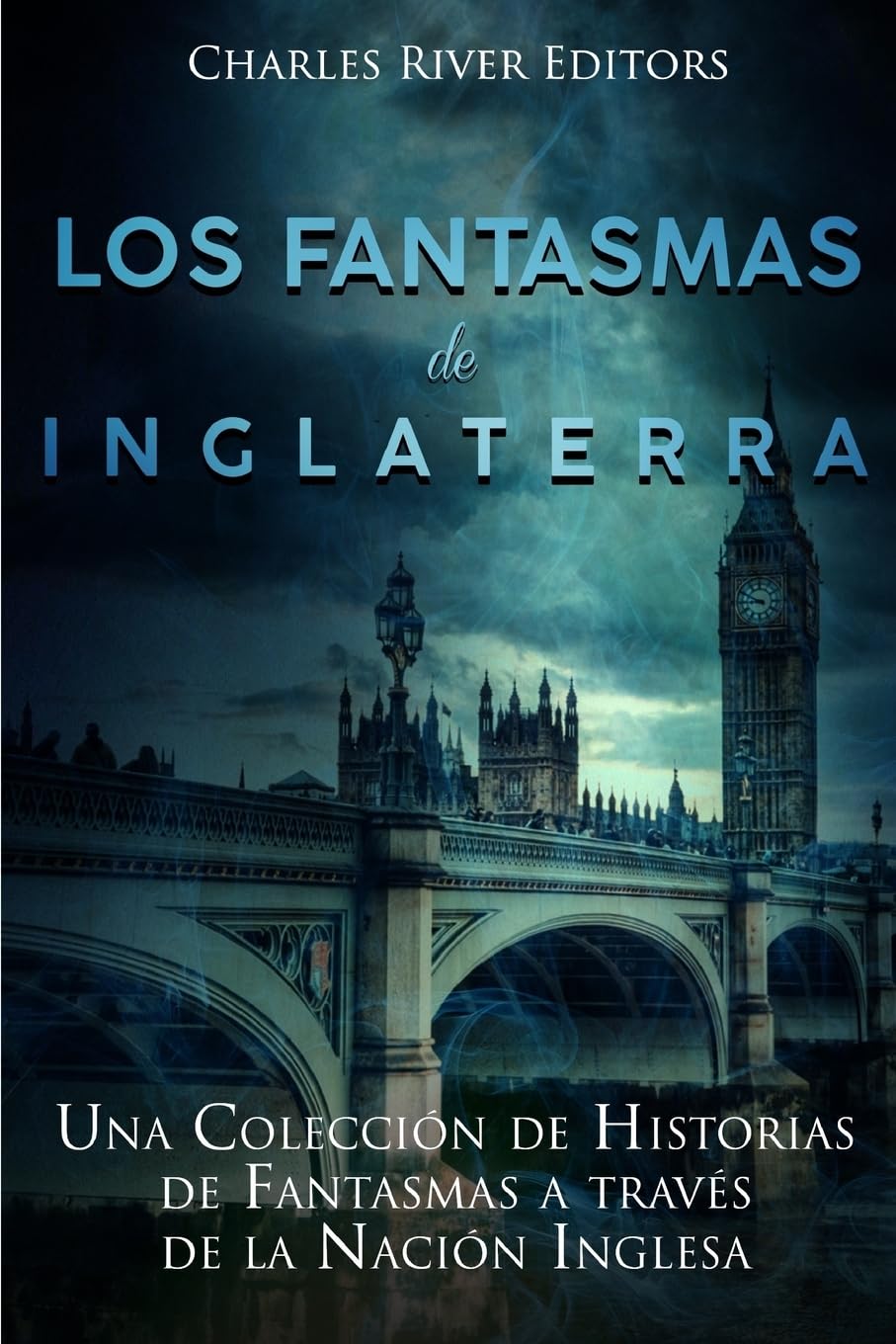 Los fantasmas de Inglaterra: Una Colección de Historias de Fantasmas a través de la Nación Inglesa Politics & History