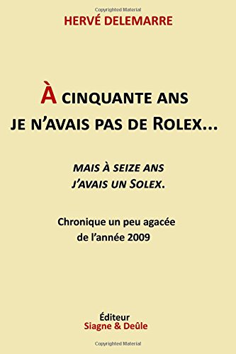 A cinquante ans je n'avais pas de Rolex: Mais a seize ans j'avais un Solex Books