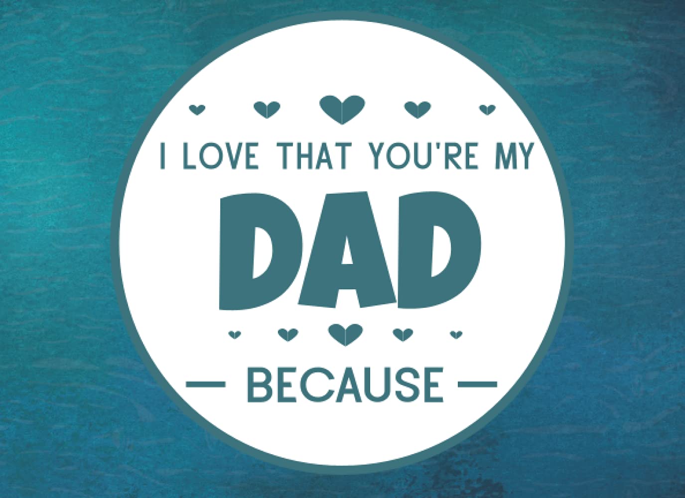 I Love That You're My Dad: Prompted Fill In Blank I Love You Book for Fathers; Gift Book for Dad; Things I Love About You Book for Dad, Dad Appreciation Book, Fill in I Love Book from Daughter or Son Parents & Children