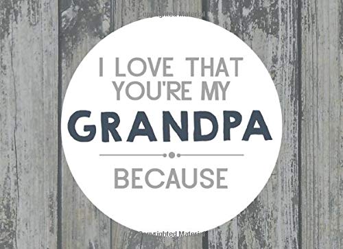 I Love That You're My Grandpa: Prompted Fill In Blank I Love You Book for Grandpa; Gift Book for Grandpa; Things I Love About You Book for ... You Book From Grandkids (I Love You Books) Parents & Children