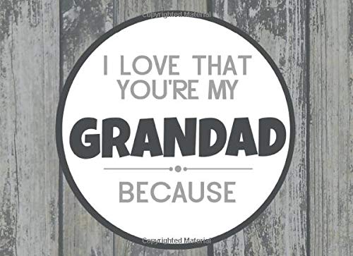 I Love That You're My Grandad Because: Prompted Fill In Blank I Love You Book for Grandad; Gift Book for Grandad; Things I Love About You Book for ... You Book From Grandkids (I Love You Books) Parents & Children