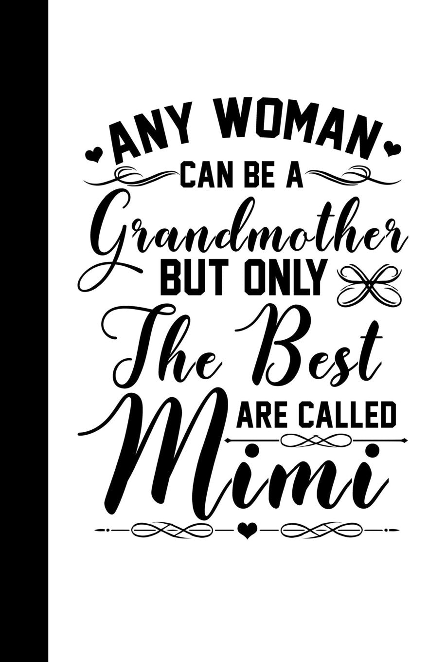 Any Woman Can be a Grandmother but Only the Best are Called Mimi: Dot Grid Journal Books