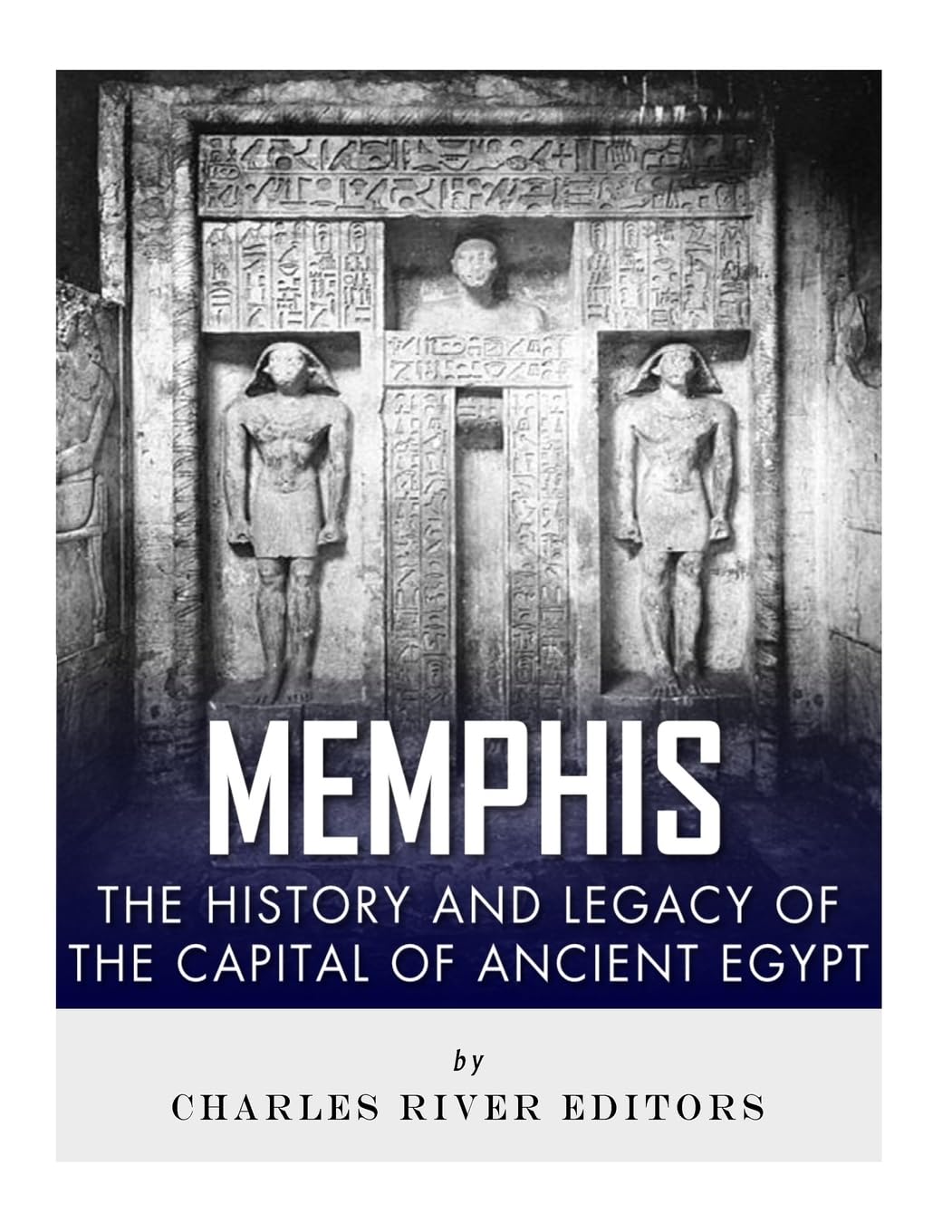 Memphis: The History and Legacy of the Capital of Ancient Egypt Politics & History