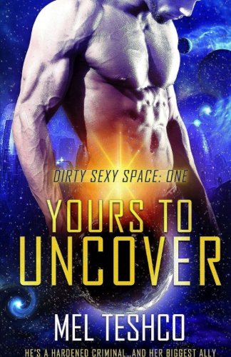Yours to Uncover (Dirty Sexy Space, Band 1) Contemporary Romance