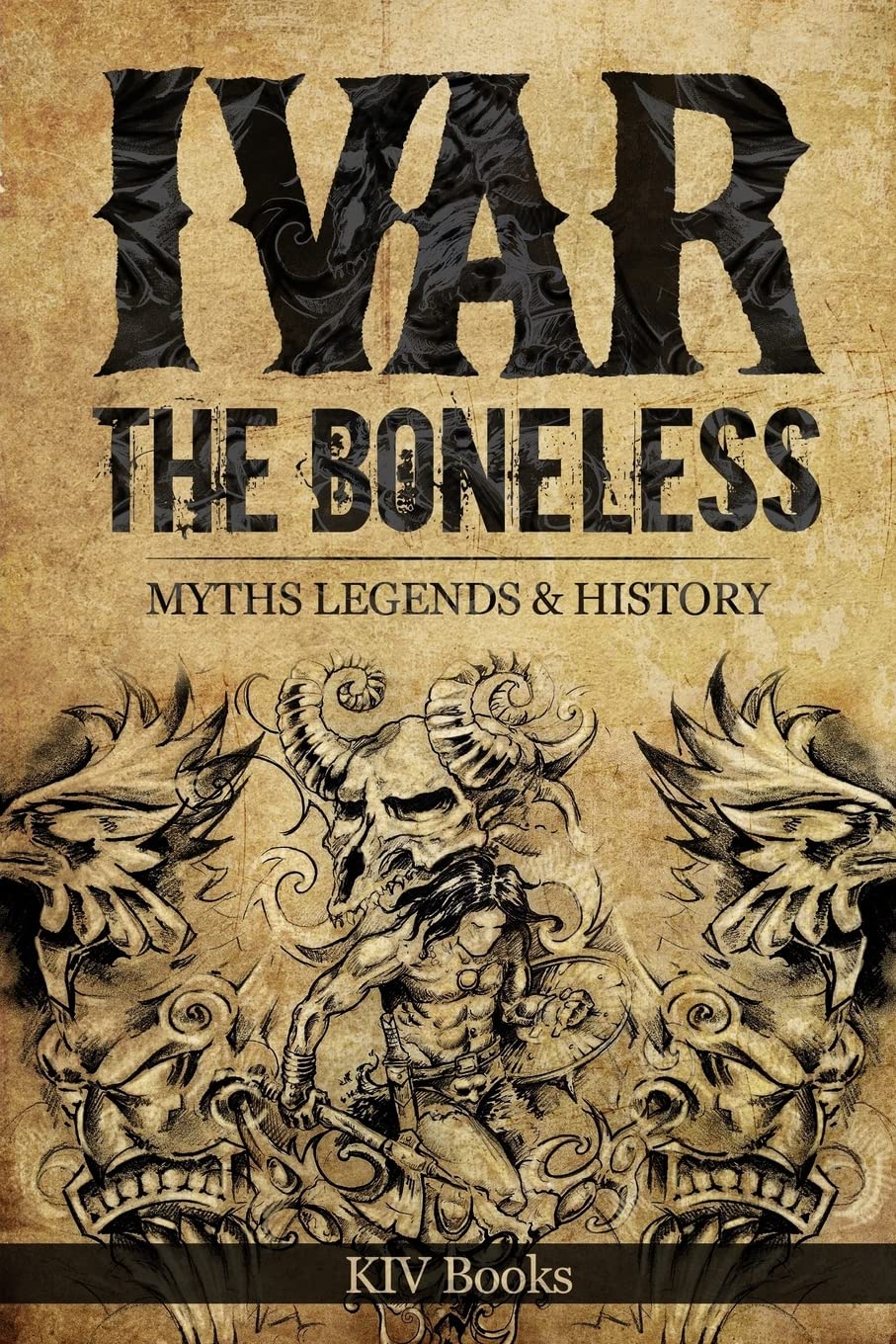 Ivar The Boneless: Myths Legends & History Politics & History