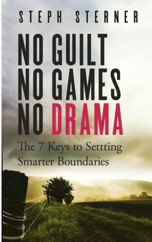 No Guilt, No Games, No Drama: The 7 Keys to Smarter Boundaries (Better Boundaries Guides, Band 1) Self-help