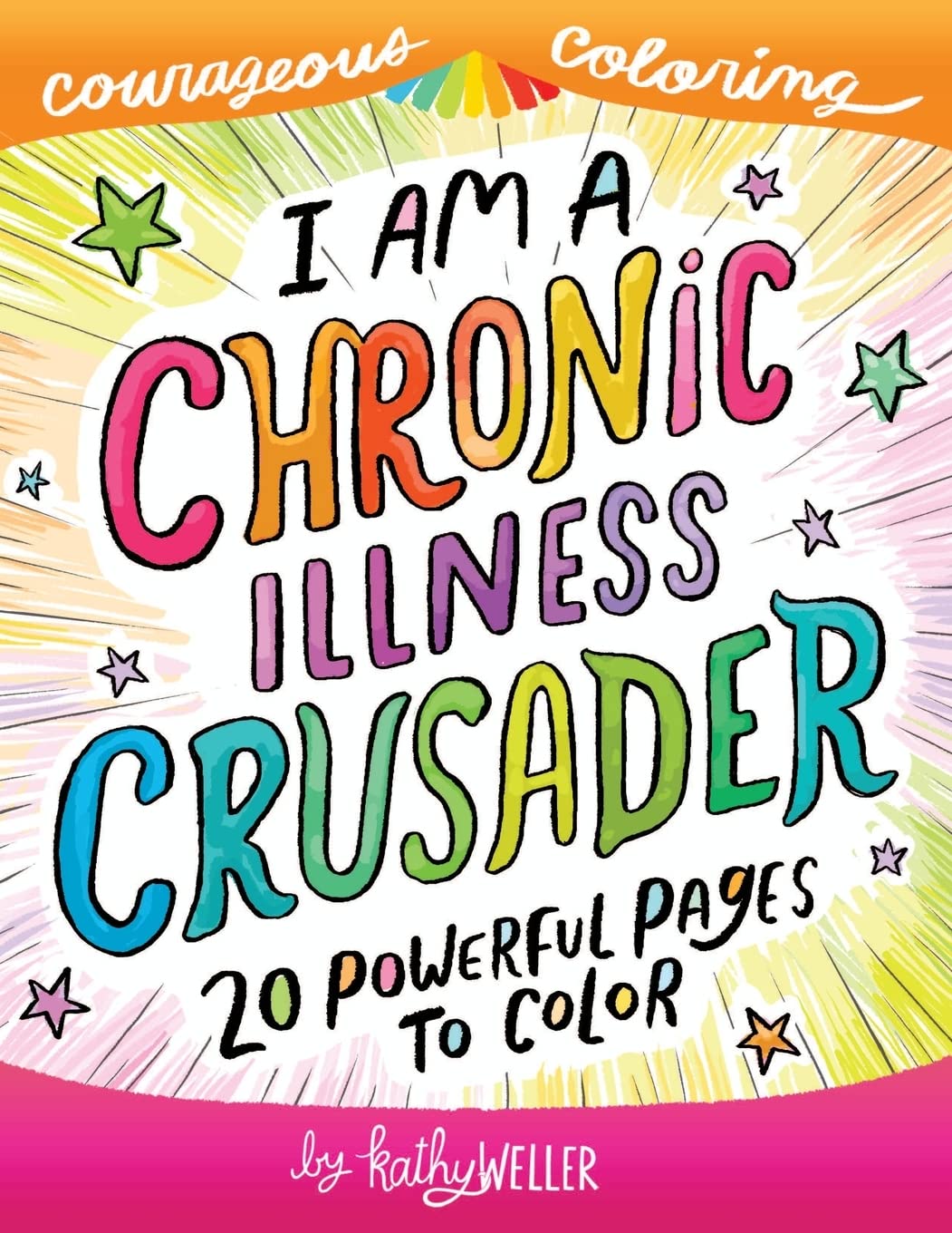 I Am A Chronic Illness Crusader: An Adult Coloring Book for Encouragement, Strength and Positive Vibes: 20 Powerful Pages To Color (Courageous Coloring, Band 2) Medicine