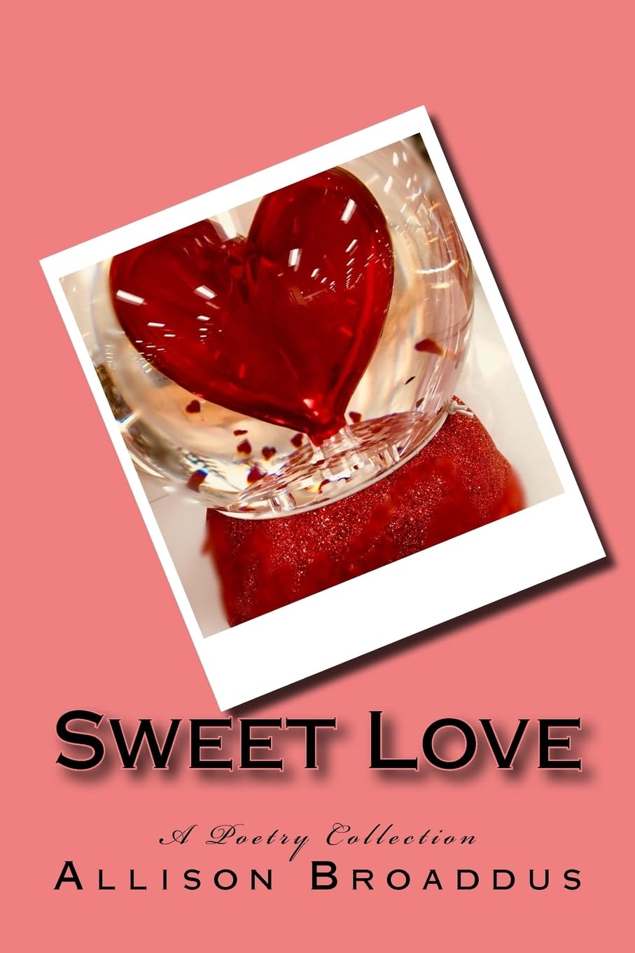 Sweet Love: A Poetry Collection Poetry
