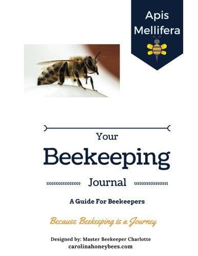 Your Beekeeping Journal - A Guide For Beekeepers: Because Beekeeping Is A Journey Hobbies & Crafts