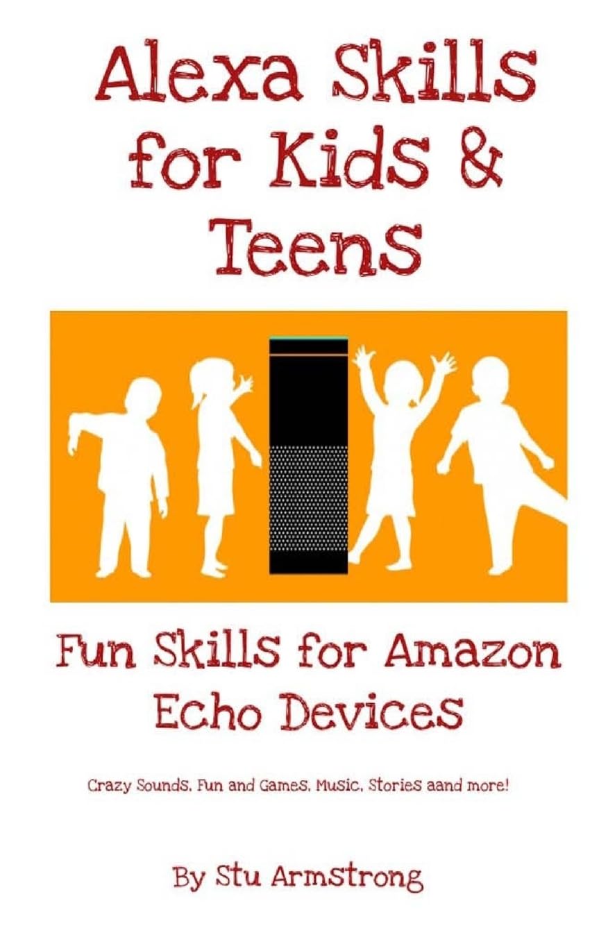 Alexa skills for Kids and Teens: Fun Skills for Amazon Echo Devices Reference Books