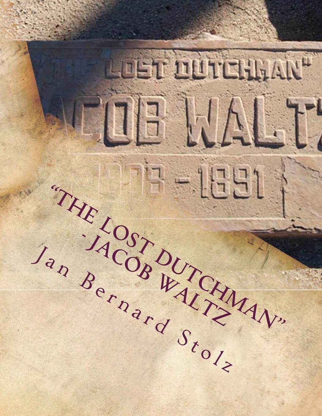 "The Lost Dutchman" - Jacob Waltz: The true story of jacob Waltz and the Lost Dutchman Mine (Mysteries Revisited, Band 2) Politics & Society Books