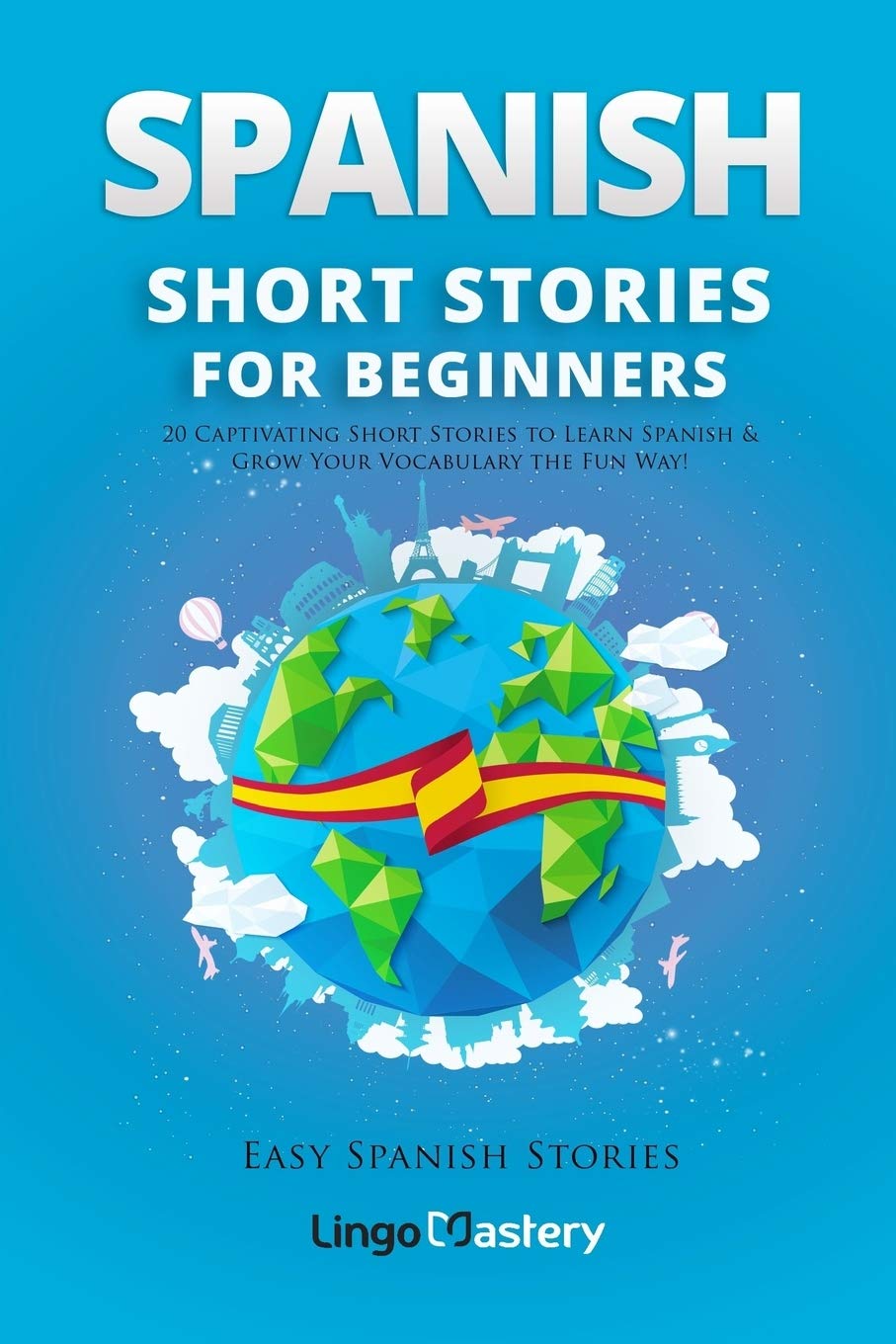 Spanish Short Stories for Beginners: 20 Captivating Short Stories to Learn Spanish & Grow Your Vocabulary the Fun Way! (Easy Spanish Stories, Band 1) Foreign Languages ​​& Dictionaries