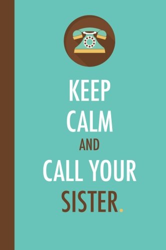 Keep Calm And Call Your Sister (6x9 Journal): Blue Brown, Lightly Lined, 120 Pages, Perfect for Notes, Journaling, Mother’s Day and Christmas Parents & Children