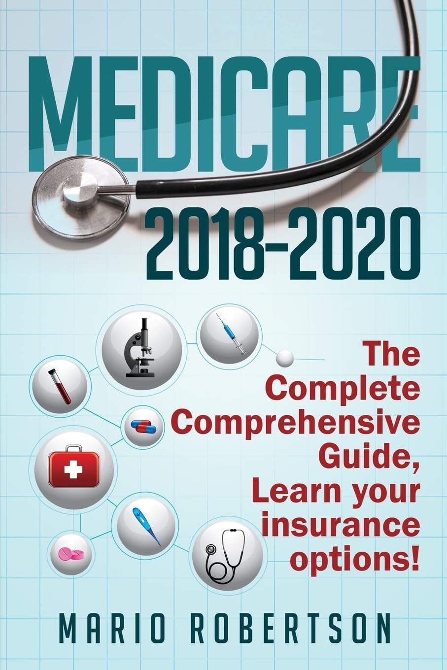 Medicare: 2018-2020 The Complete Comprehensive Guide: Learn Your Insurance Options! Business, Finance & Career