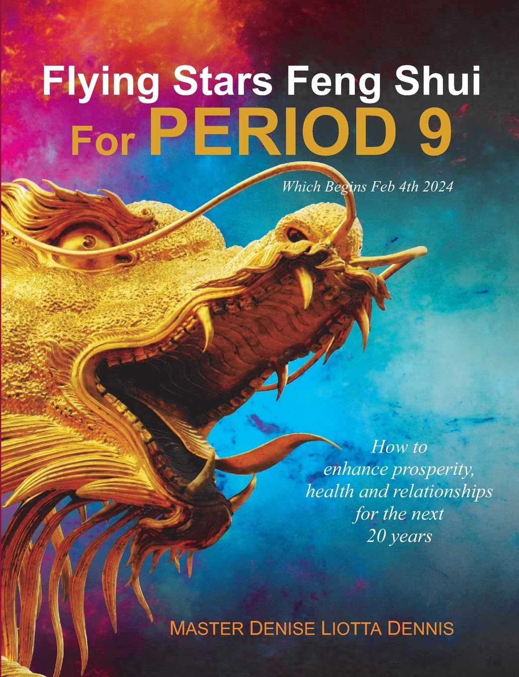 Flying Stars Feng Shui for Period 9: How to enhance prosperity, health and relationships for the next 20 years Self-help