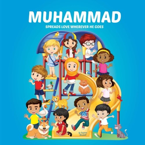 Muhammad Spreads Love Wherever He Goes: Personalized Book with Moral Stories for Kids & Inspirational Stories for Kids (Personalized Books, ... Books, Moral Stories, Inspirational Stories) Novels & Short Stories
