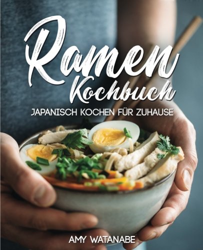 Ramen Kochbuch – Japanisch kochen für Zuhause: Das Buch für Fans der japanischen Nudelsuppen mit Grundlagen und den besten Ramen Rezepten Cooking & Enjoying