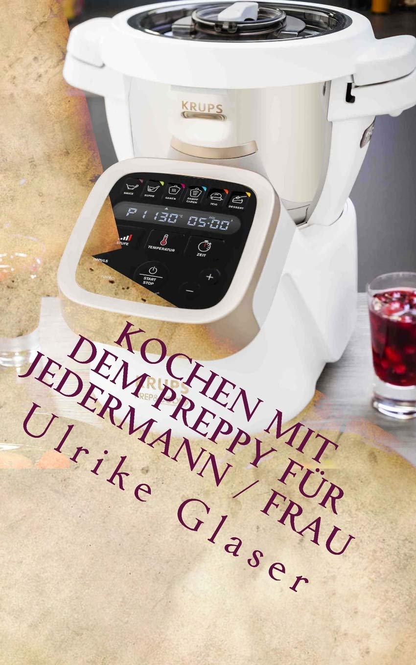 Kochen mit dem Preppy für JederMann / Frau: Kochbuch für den Krups Prep & Cook book
