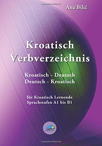 Kroatisch Verbverzeichnis: für Kroatisch Lernende der Sprachstufen A1 bis B1 - Kroatisch/Deutsch, Deutsch/Kroatisch (Kroatisch leicht) Foreign Languages ​​& Dictionaries