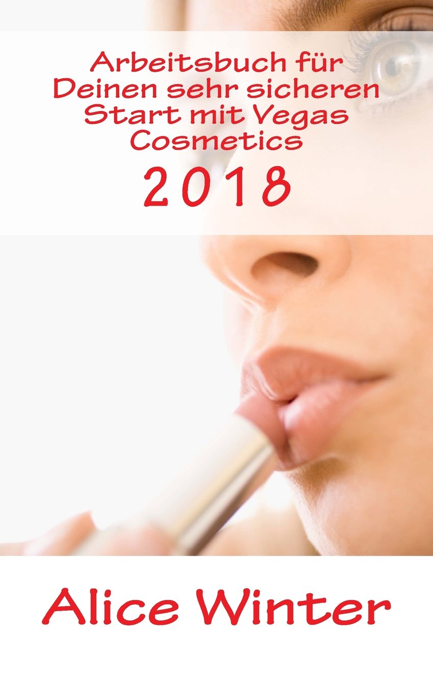 Arbeitsbuch für Deinen sehr sicheren Start mit Vegas Cosmetics: 40 Arbeitsansätze für dein MLM Business in 2018 (Erfolgreich mit Vegas Cosmetics, Band 2) Business, Finance & Career