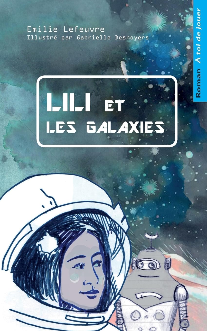 Lili et les galaxies: Livre-jeu pour enfants, dont tu aides le heros (A toi de jouer, Band 1) Novels & Short Stories