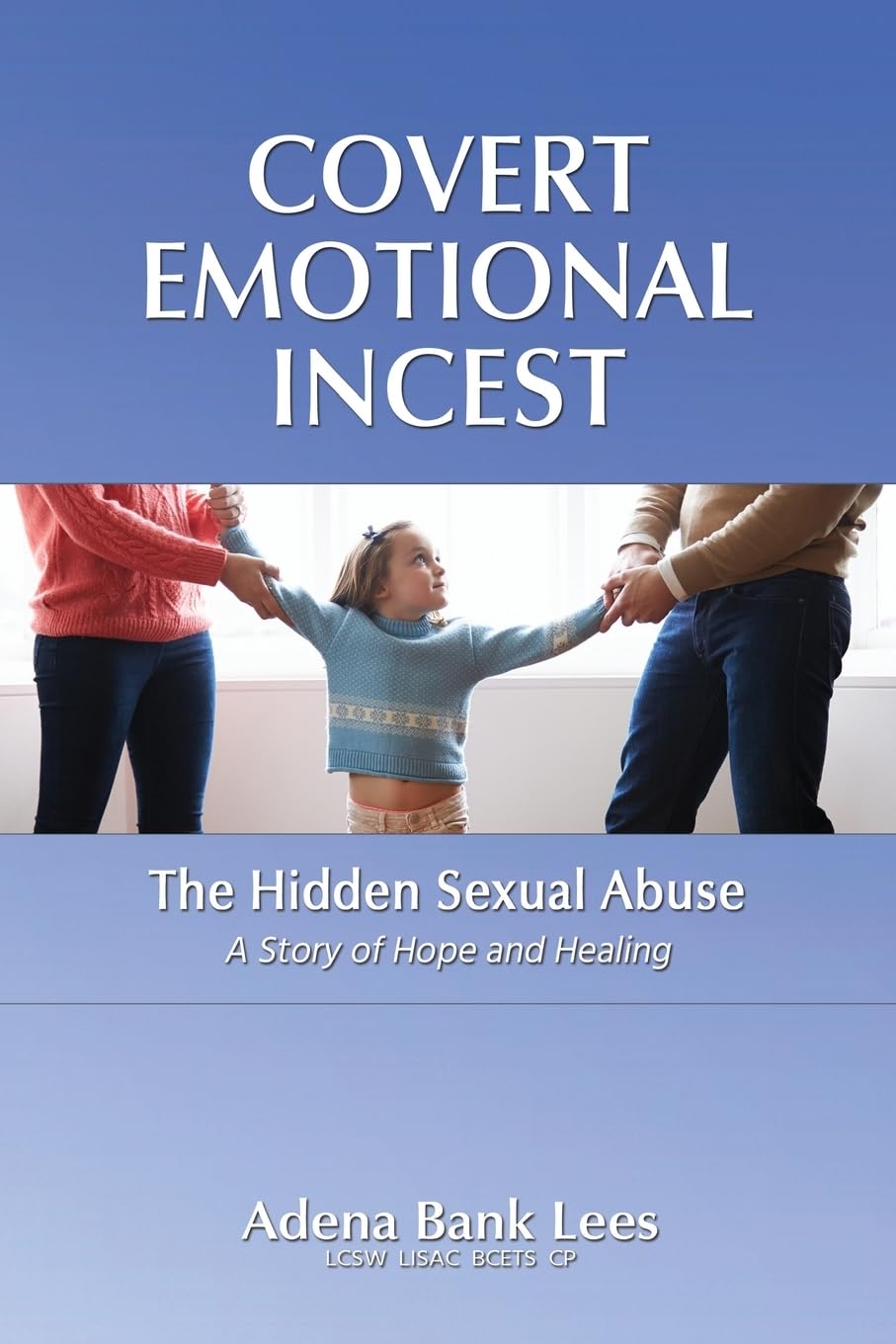 Covert Emotional Incest: The Hidden Sexual Abuse: A Story of Hope and Healing book