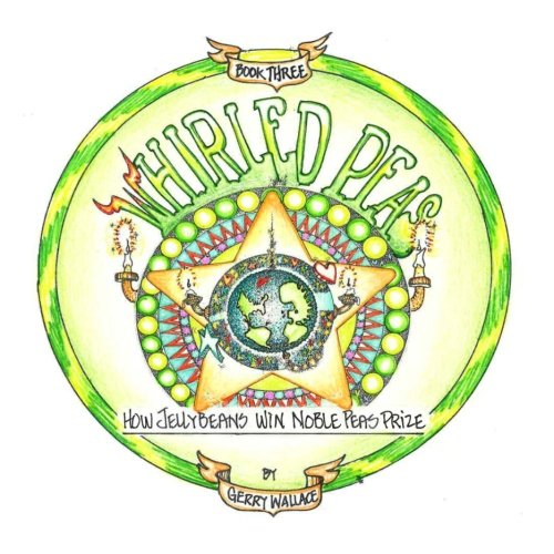 Whirled Peas - volume 3: How Jellybeans Win Noble Peas Prize Politics & History