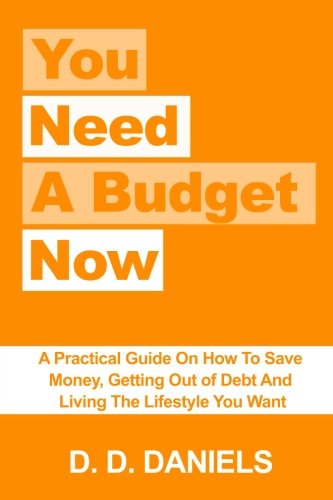 You Need A Budget Now: A Practical Guide On How To Save Money, Getting Out of Debt And Living The Lifestyle You Want (Budgeting, Money Management, ... Planning Guide, Smart Money Blueprint) Business, Finance & Career