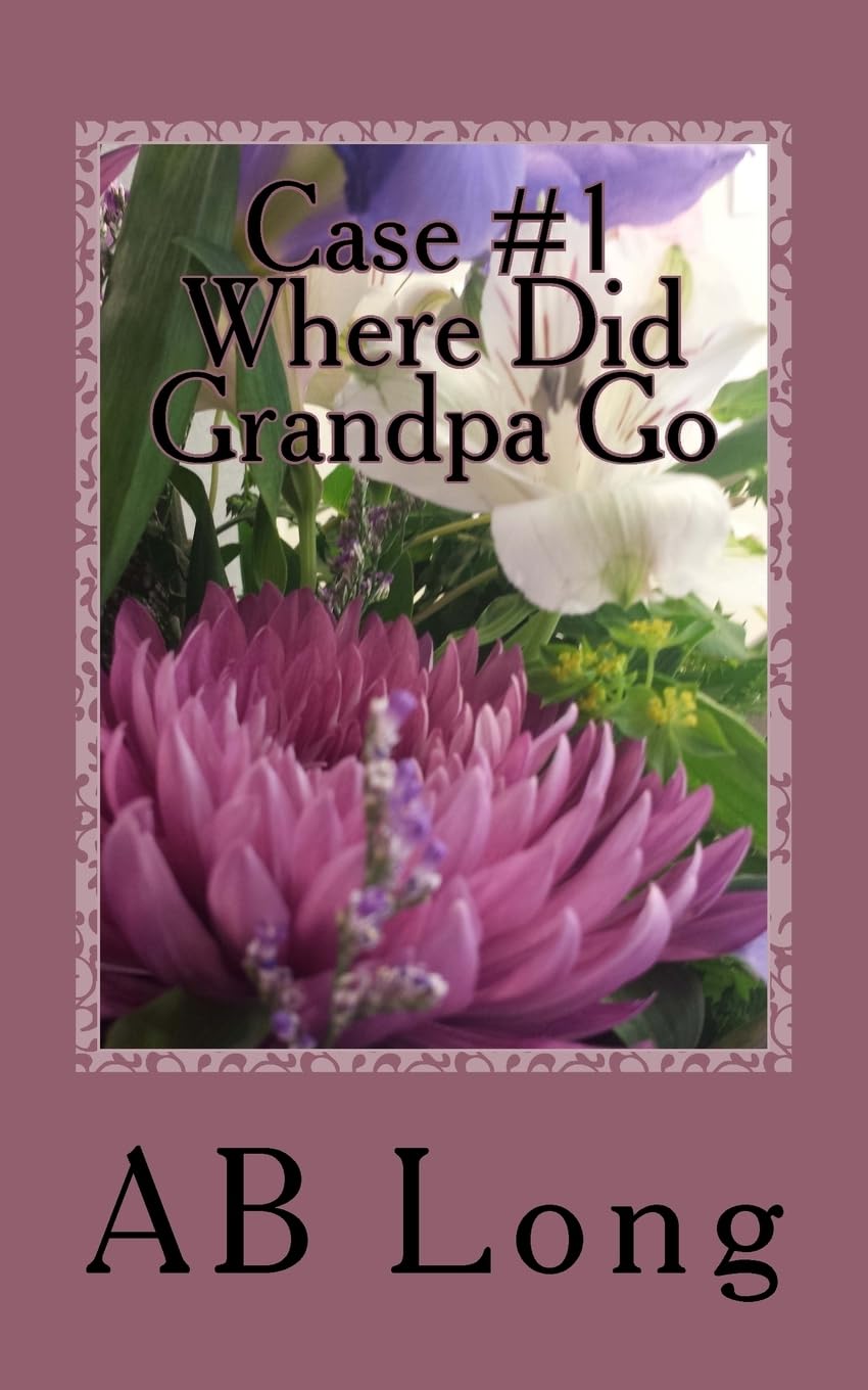 Case #1 Where Did Grandpa Go: The Continuing Adventures of Bernadette Ice Novels & Short Stories