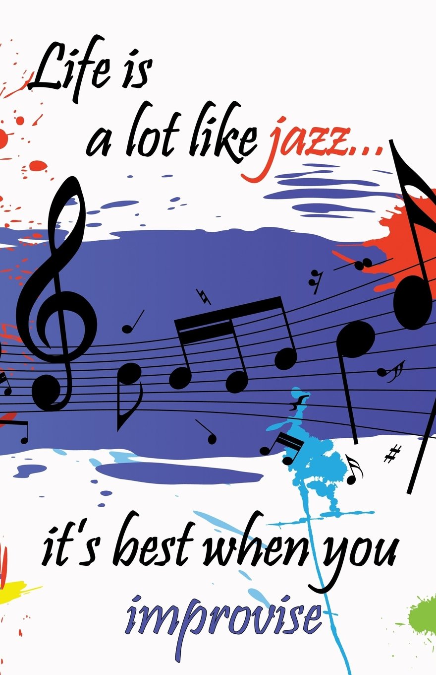 Journal: Life is a Lot Like Jazz...It's Best When You Improvise: Lined Journal, 120 Pages, 5.5 x 8.5, Musical Notes, Motivational Quotation, Soft Cover, Matte Finish (Inspirational Journals, Band 24) Self-help