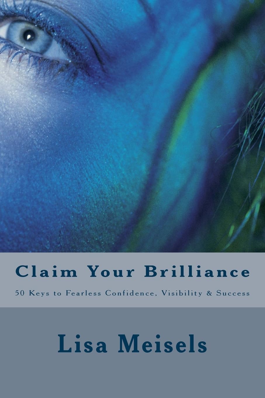 Claim Your Brilliance: 50 Keys to Fearless Confidence, Visibility & Success Business, Finance & Career