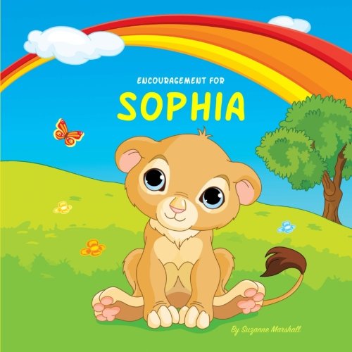 Encouragement for Sophia: Personalized Book & Inspirational Story for Kids with a "You Can Do It" Attitude (Personalized Books for Sophia (Child's Name) with Unconditional Love) book