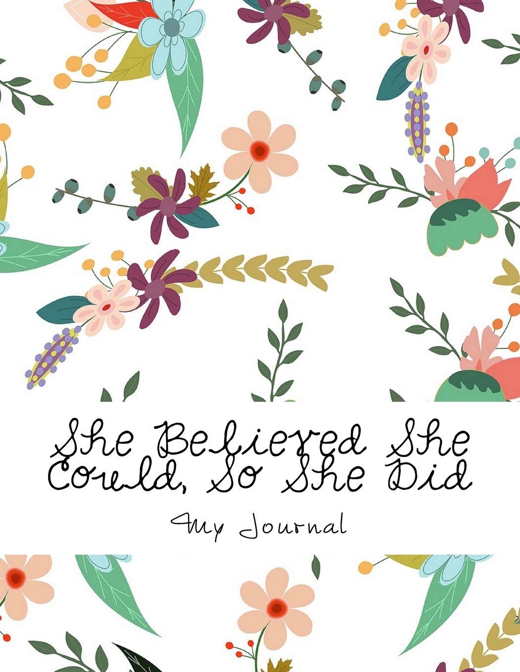 She Believed She Could, So She Did: Giant Five Hundred Page Inspirational Quote Abstract Floral Cover Design Notebook/Journal: Composition Notebook (8.5 x 11/250 Sheets) Self-help